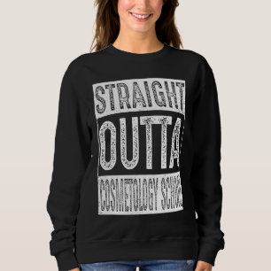 Straight Outta Cosmetology School   Graduation Sweatshirt
