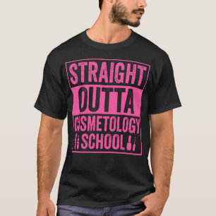 Straight Outta Cosmetology School Hair Stylist T-Shirt
