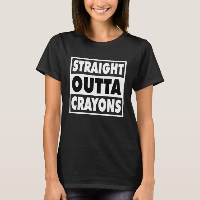 Straight Outta Crayons For Boys Girls School Grade T-Shirt (Front)