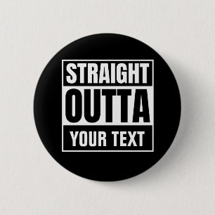 STRAIGHT OUTTA Custom Text Personalise Novelty 6 Cm Round Badge