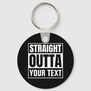 STRAIGHT OUTTA Custom Text Personalise Novelty Key Ring