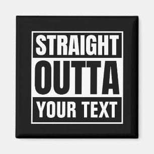 STRAIGHT OUTTA Custom Text Personalise Novelty Magnet