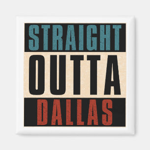 Straight Outta Dallas Texas TX USA Magnet