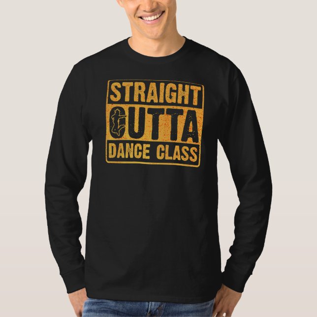 Straight Outta Dance Class  Dancing  6 T-Shirt (Front)