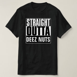 STRAIGHT OUTTA DEEZ NUTS T-SHIRT