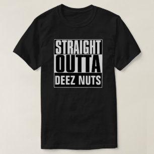 STRAIGHT OUTTA DEEZ NUTS T-SHIRT