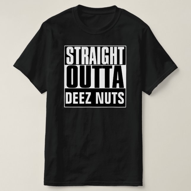 STRAIGHT OUTTA DEEZ NUTS T-SHIRT (Design Front)