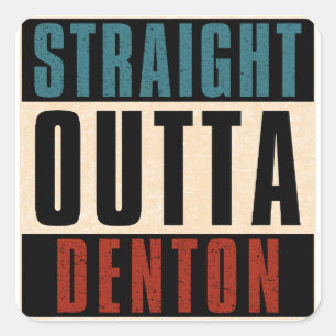 Straight Outta Denton Texas TX Square Sticker