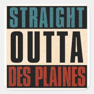 Straight Outta Des Plaines Illinois IL Square Sticker