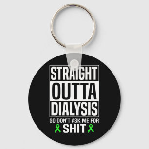 Straight Outta Dialysis Don' Ask Me Kidney Disease Key Ring