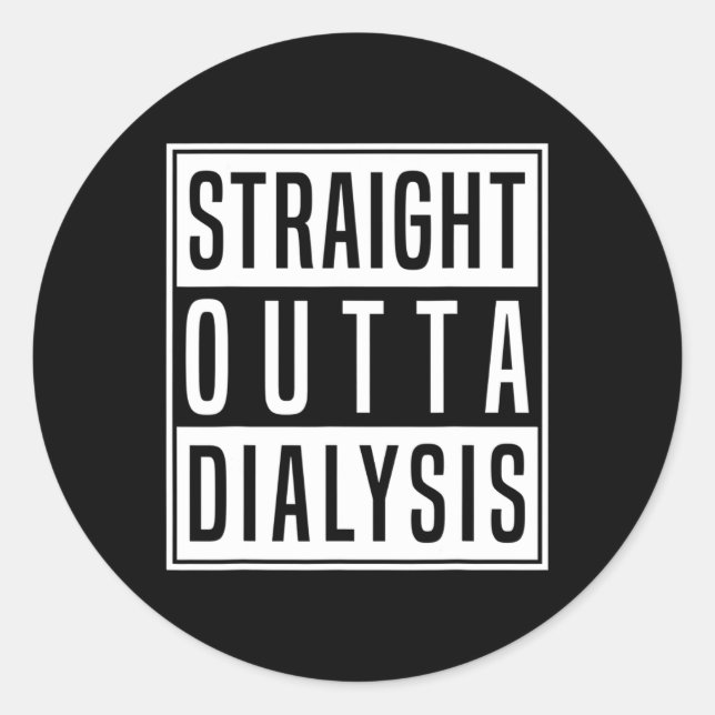 Straight Outta Dialysis Kidney Disease Patient Fun Classic Round Sticker (Front)