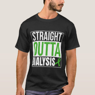 Straight Outta Dialysis Kidney Disease Patient Fun T-Shirt