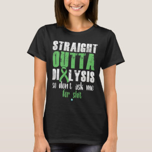 Straight Outta Dialysis Kidney Disease Patient Fun T-Shirt