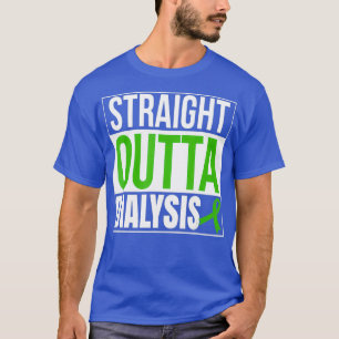Straight Outta Dialysis Kidney Disease Patient T-Shirt