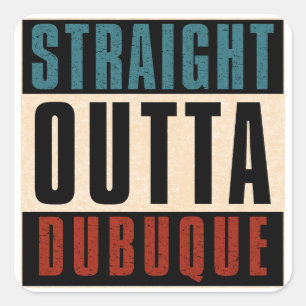 Straight Outta Dubuque Iowa IA Square Sticker