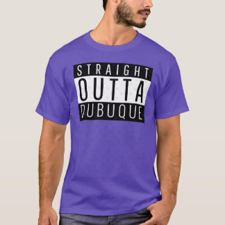 Straight Outta Dubuque Iowa T-Shirt