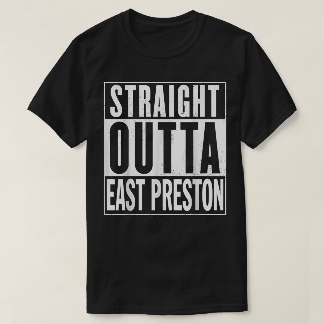 Straight Outta East Preston Graphic A1 Funny  T-Shirt (Design Front)