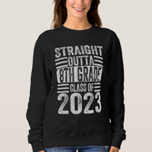 Straight Outta Eighth Grade 2023 8th Grade Graduat Sweatshirt
