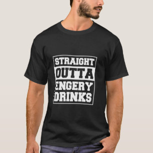 Straight Outta Energy Drinks T-Shirt