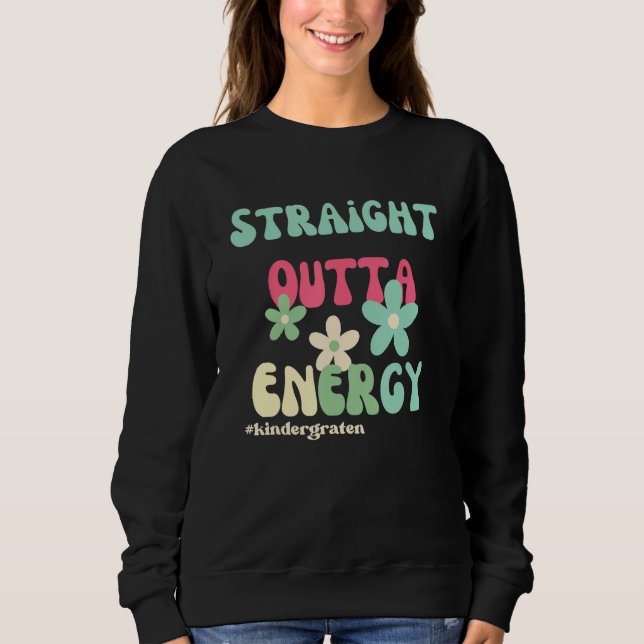 Straight Outta Energy Groovy Teacher Life For Kind Sweatshirt (Front)