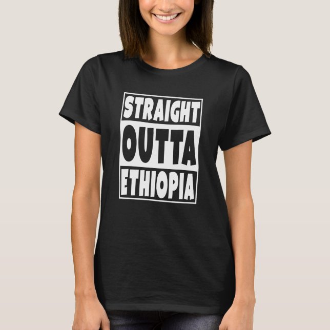 Straight Outta Ethiopia For Ethiopian Family Roots T-Shirt (Front)
