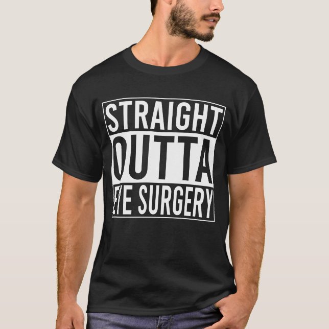 Straight Outta Eye Surgery Humour Joke Recovery T-Shirt (Front)