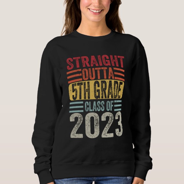 Straight Outta Fifth Grade 2023 5th Grade Graduati Sweatshirt (Front)