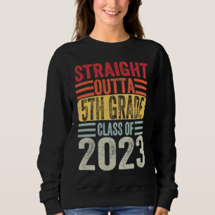 Straight Outta Fifth Grade 2023 5th Grade Graduati Sweatshirt