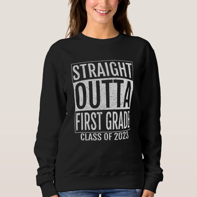 Straight Outta First Grade Graduation  2023 1st Gr Sweatshirt (Front)