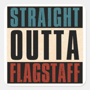Straight Outta Flagstaff Arizona AZ Square Sticker