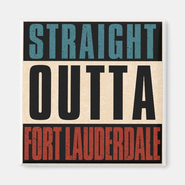 Straight Outta Fort Lauderdale Florida FL Magnet (Front)