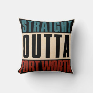 Straight Outta Fort Worth Texas TX USA Cushion