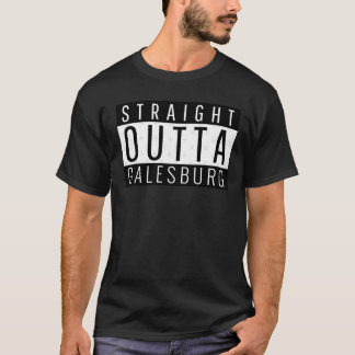 Straight Outta Galesburg Illinois T-Shirt