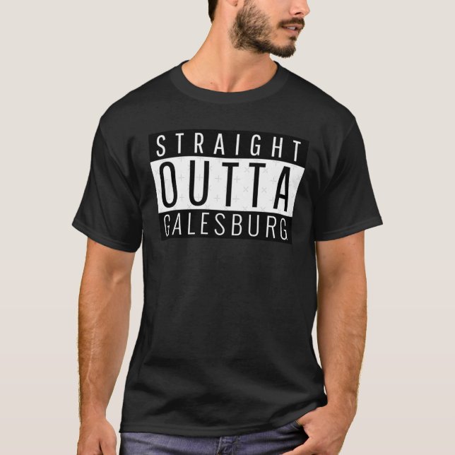 Straight Outta Galesburg Illinois T-Shirt (Front)