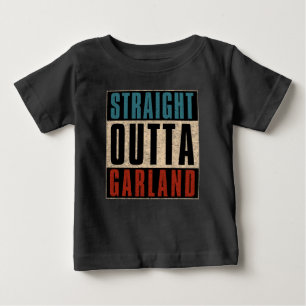 Straight Outta Garland Texas TX Baby T-Shirt