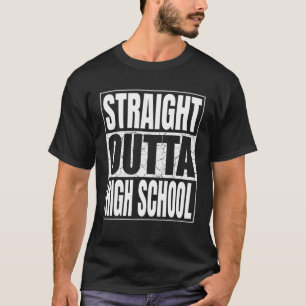 Straight Outta High School Graduate 2022 Funny Gra T-Shirt