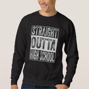 Straight Outta High School  Graduation Sweatshirt