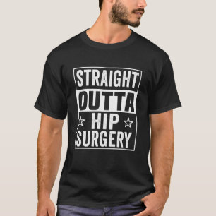 Straight Outta Hip Surgery Recovery Funny Get Well T-Shirt