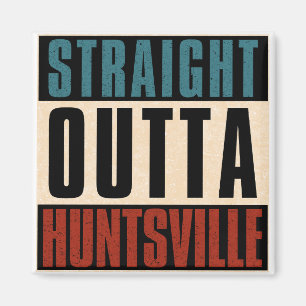 Straight Outta Huntsville Alabama AL Magnet