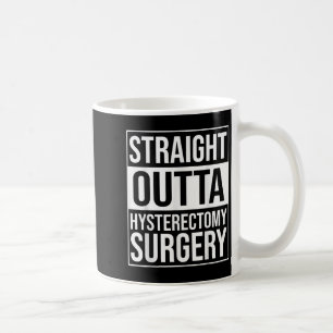 Straight Outta Hysterectomy Surgery Uterus Removal Coffee Mug