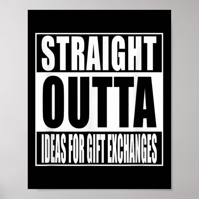 Straight Outta Ideas For Gift Exchanges Shirt Whit Poster (Front)