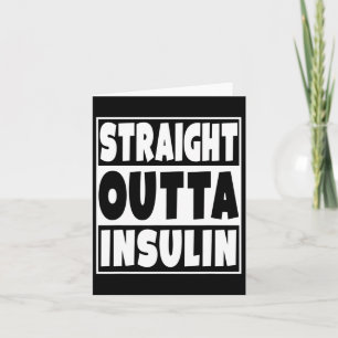 Straight Outta Insulin Diabetes Awareness Diabetic Card