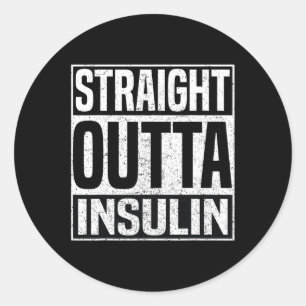 Straight Outta Insulin Fun Diabetes Awareness Diab Classic Round Sticker