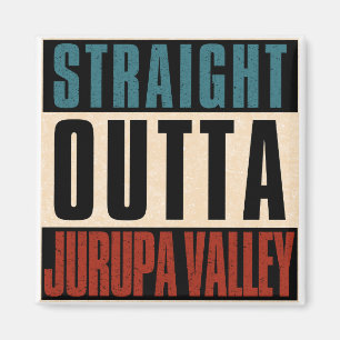 Straight Outta Jurupa Valley California CA Magnet