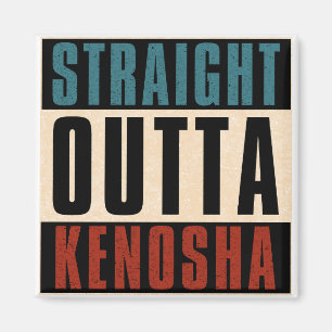 Straight Outta Kenosha Wisconsin WI Magnet