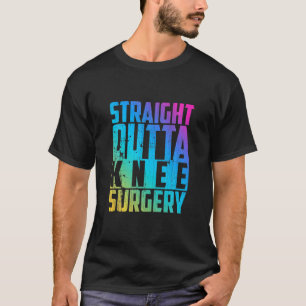 Straight Outta Knee Surgery Funny Saying Knee Su T-Shirt