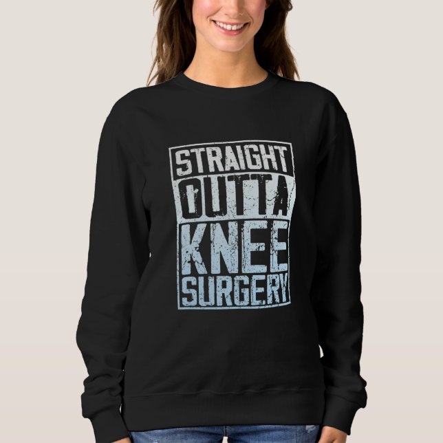 Straight Outta Knee Surgery Sweatshirt (Front)
