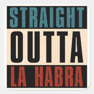 Straight Outta La Habra California CA Square Sticker