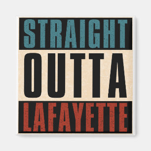 Straight Outta Lafayette Louisiana LA Magnet