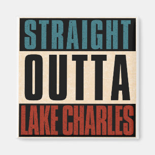 Straight Outta Lake Charles Louisiana LA Magnet